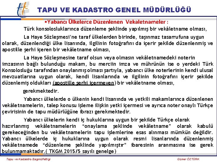 TAPU VE KADASTRO GENEL MÜDÜRLÜĞÜ • Yabancı Ülkelerce Düzenlenen Vekaletnameler : Türk konsolosluklarınca düzenleme