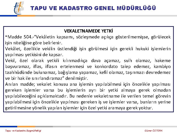 TAPU VE KADASTRO GENEL MÜDÜRLÜĞÜ VEKALETNAMEDE YETKİ “Madde 504. “Vekâletin kapsamı, sözleşmede açıkça gösterilmemişse,