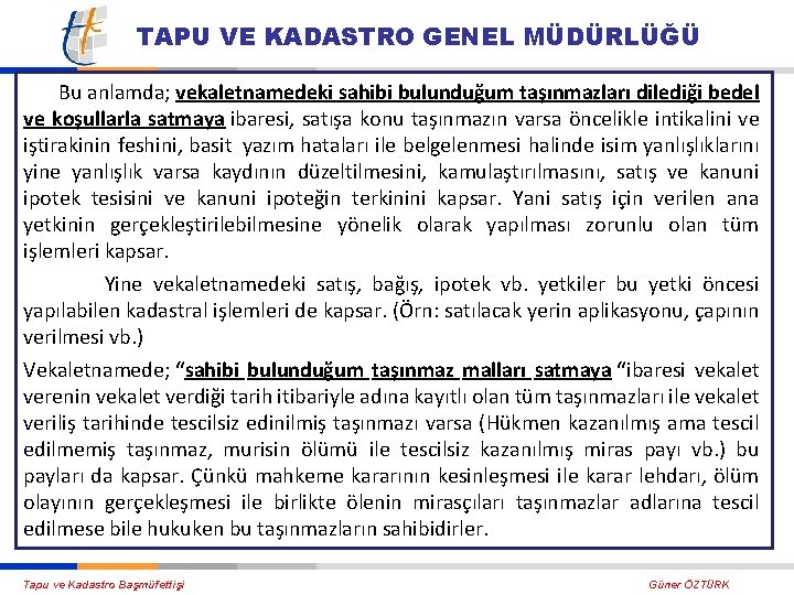 TAPU VE KADASTRO GENEL MÜDÜRLÜĞÜ Bu anlamda; vekaletnamedeki sahibi bulunduğum taşınmazları dilediği bedel ve
