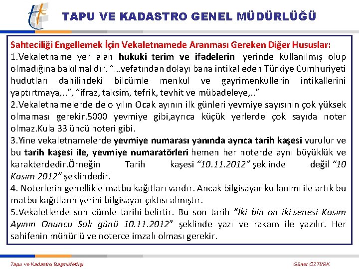 TAPU VE KADASTRO GENEL MÜDÜRLÜĞÜ Sahteciliği Engellemek İçin Vekaletnamede Aranması Gereken Diğer Hususlar: 1.