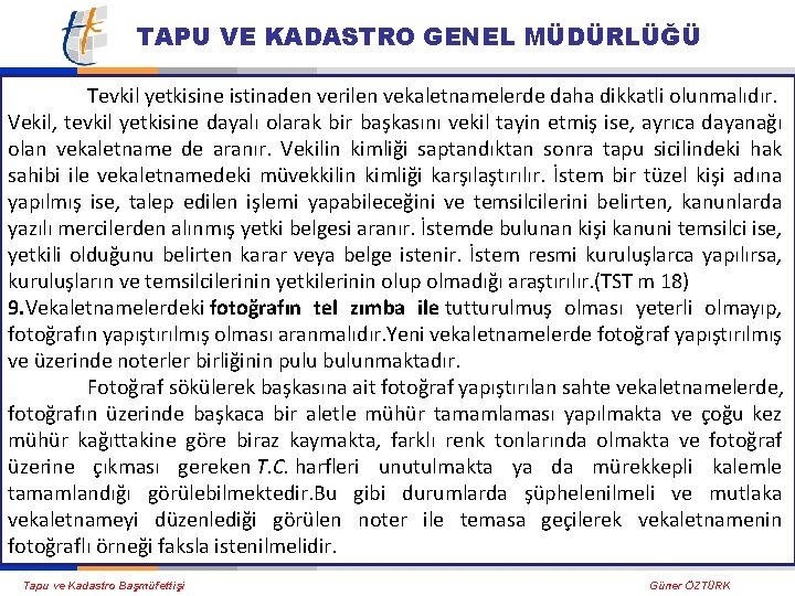 TAPU VE KADASTRO GENEL MÜDÜRLÜĞÜ Tevkil yetkisine istinaden verilen vekaletnamelerde daha dikkatli olunmalıdır. Vekil,