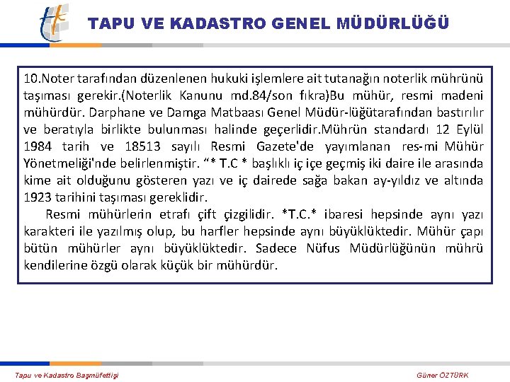 TAPU VE KADASTRO GENEL MÜDÜRLÜĞÜ 10. Noter tarafından düzenlenen hukuki işlemlere ait tutanağın noterlik