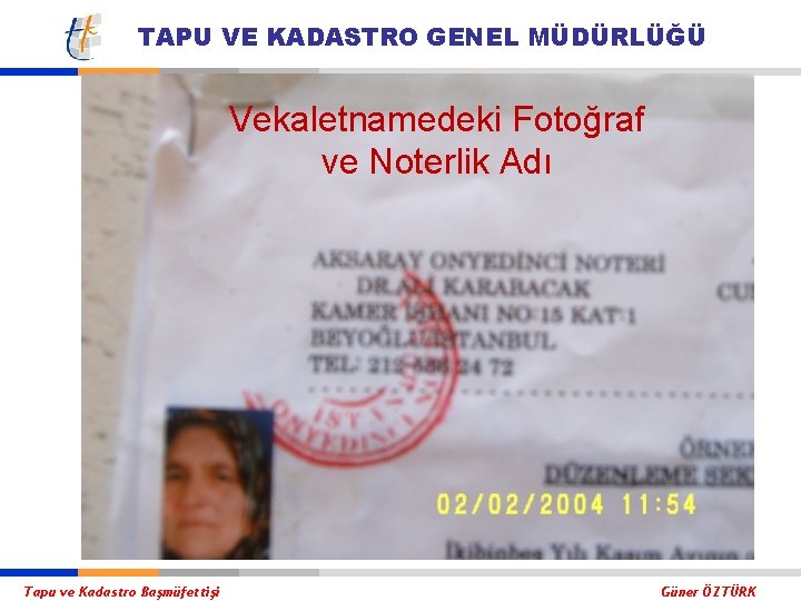 TAPU VE KADASTRO GENEL MÜDÜRLÜĞÜ Vekaletnamedeki Fotoğraf ve Noterlik Adı Tapu ve Kadastro Başmüfettişi