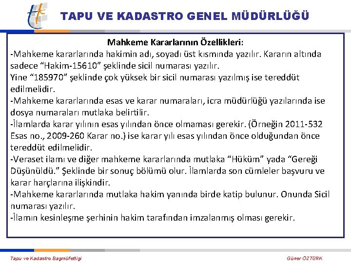 TAPU VE KADASTRO GENEL MÜDÜRLÜĞÜ Mahkeme Kararlarının Özellikleri: Mahkeme kararlarında hakimin adı, soyadı üst