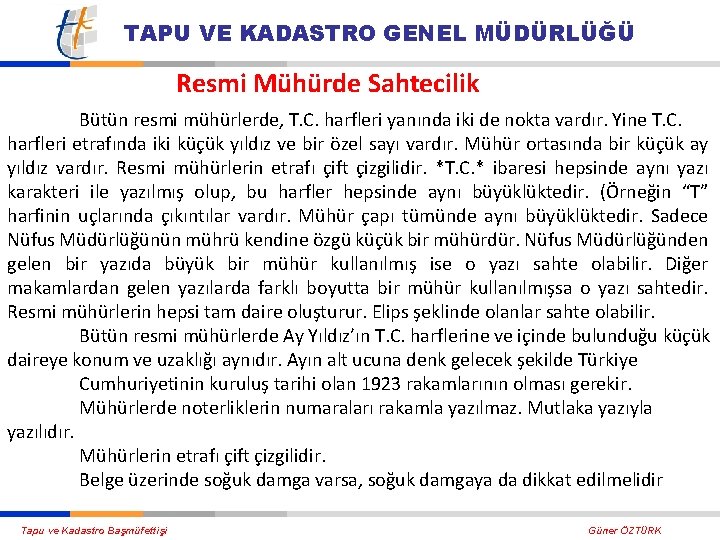 TAPU VE KADASTRO GENEL MÜDÜRLÜĞÜ Resmi Mühürde Sahtecilik Bütün resmi mühürlerde, T. C. harfleri