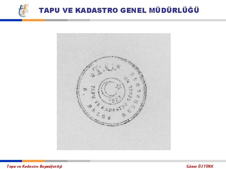 TAPU VE KADASTRO GENEL MÜDÜRLÜĞÜ Tapu ve Kadastro Başmüfettişi Güner ÖZTÜRK 
