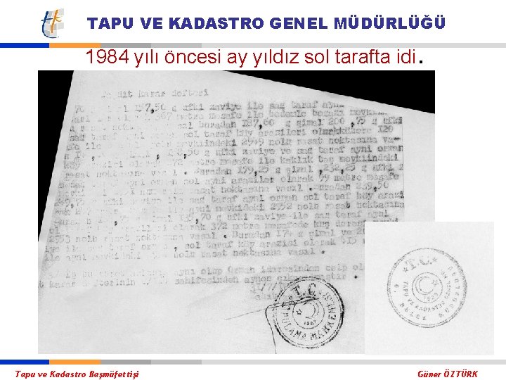 TAPU VE KADASTRO GENEL MÜDÜRLÜĞÜ 1984 yılı öncesi ay yıldız sol tarafta idi. Tapu