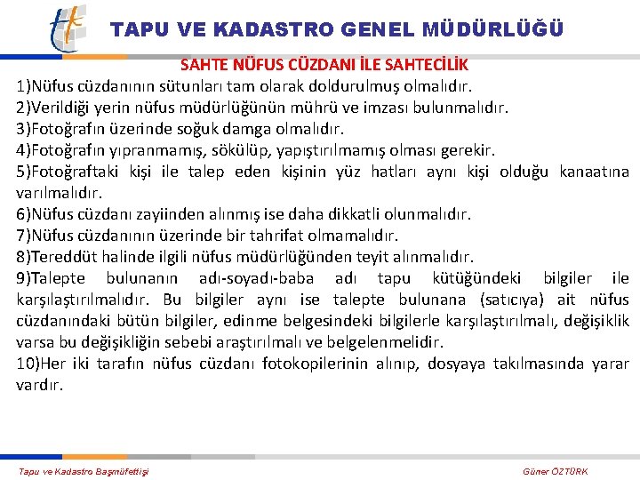 TAPU VE KADASTRO GENEL MÜDÜRLÜĞÜ SAHTE NÜFUS CÜZDANI İLE SAHTECİLİK 1)Nüfus cüzdanının sütunları tam