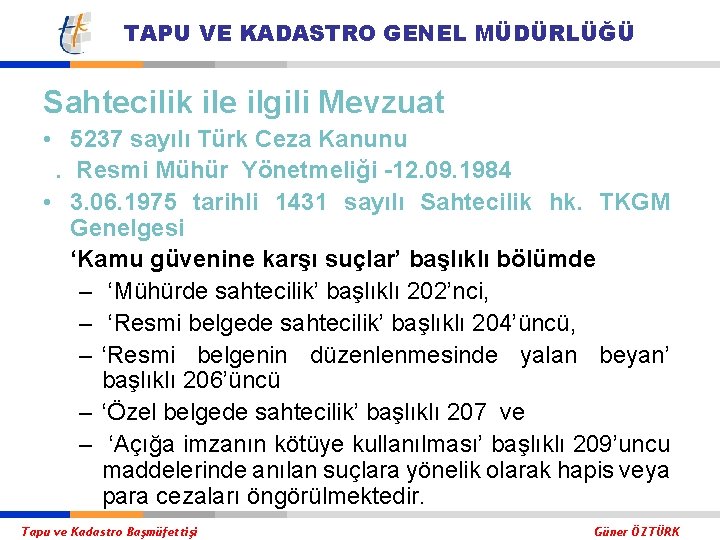 TAPU VE KADASTRO GENEL MÜDÜRLÜĞÜ Sahtecilik ile ilgili Mevzuat • 5237 sayılı Türk Ceza