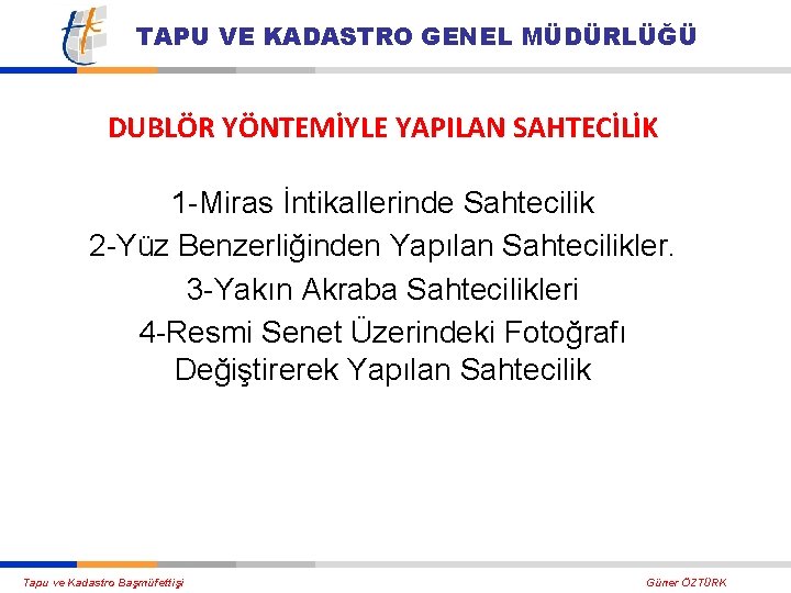 TAPU VE KADASTRO GENEL MÜDÜRLÜĞÜ DUBLÖR YÖNTEMİYLE YAPILAN SAHTECİLİK 1 -Miras İntikallerinde Sahtecilik 2