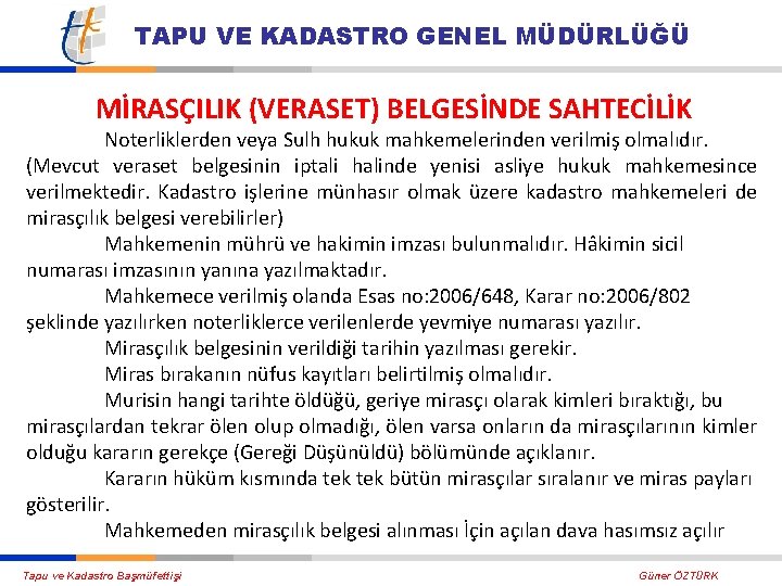 TAPU VE KADASTRO GENEL MÜDÜRLÜĞÜ MİRASÇILIK (VERASET) BELGESİNDE SAHTECİLİK Noterliklerden veya Sulh hukuk mahkemelerinden