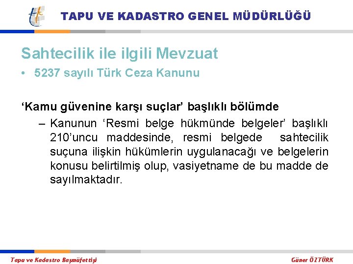 TAPU VE KADASTRO GENEL MÜDÜRLÜĞÜ Sahtecilik ile ilgili Mevzuat • 5237 sayılı Türk Ceza