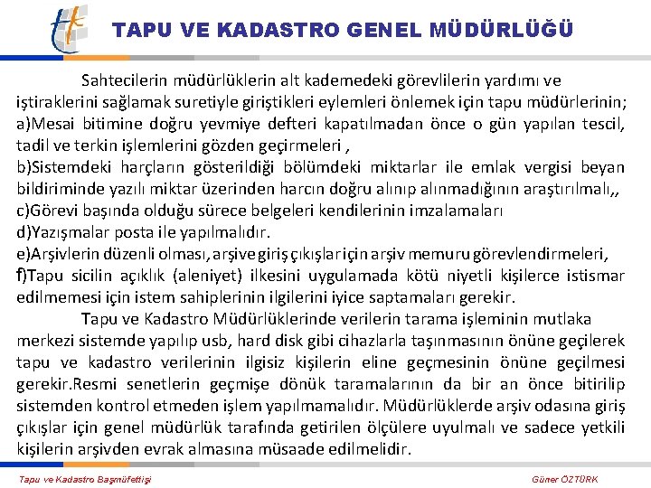 TAPU VE KADASTRO GENEL MÜDÜRLÜĞÜ Sahtecilerin müdürlüklerin alt kademedeki görevlilerin yardımı ve iştiraklerini sağlamak