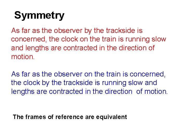 Symmetry As far as the observer by the trackside is concerned, the clock on