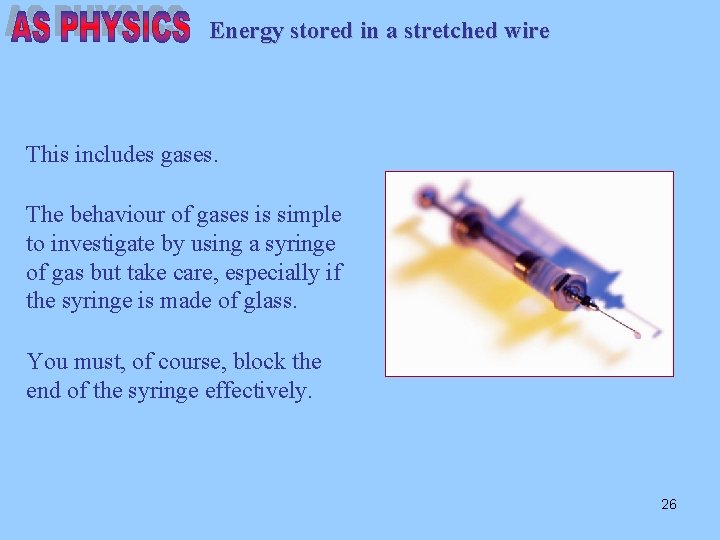 Energy stored in a stretched wire This includes gases. The behaviour of gases is