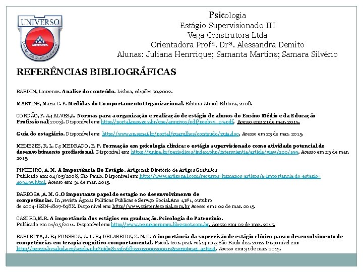 Psicologia Estágio Supervisionado III Vega Construtora Ltda Orientadora Profª. Drª. Alessandra Demito Alunas: Juliana