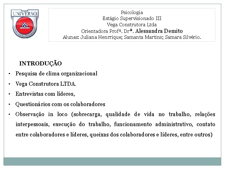 Psicologia Estágio Supervisionado III Hospital Espírita Eurípedes Barsanulfo Vega Construtora Ltda Orientadora Profª. Analucy