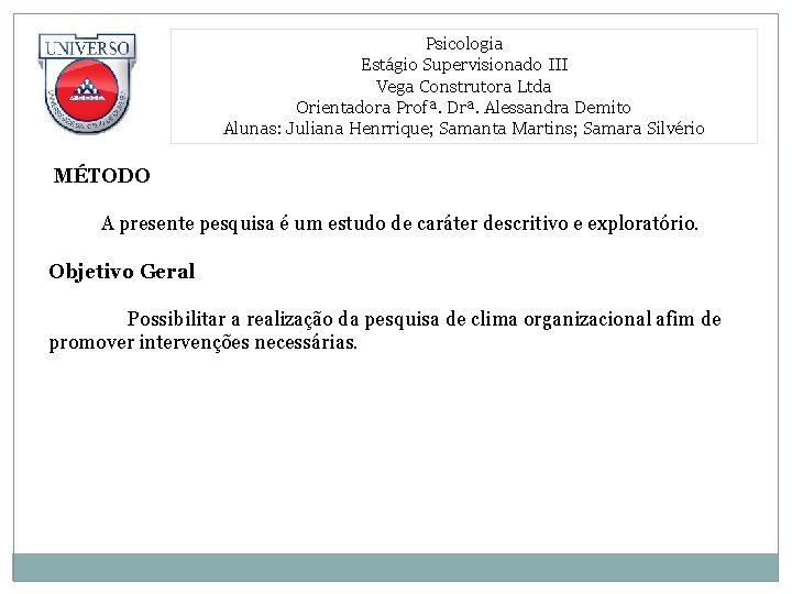 Psicologia Estágio Supervisionado III Vega Construtora Ltda Orientadora Profª. Drª. Alessandra Demito Alunas: Juliana