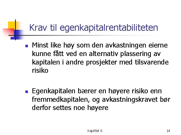 Krav til egenkapitalrentabiliteten n n Minst like høy som den avkastningen eierne kunne fått