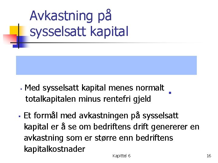 Avkastning på sysselsatt kapital § § Med sysselsatt kapital menes normalt totalkapitalen minus rentefri