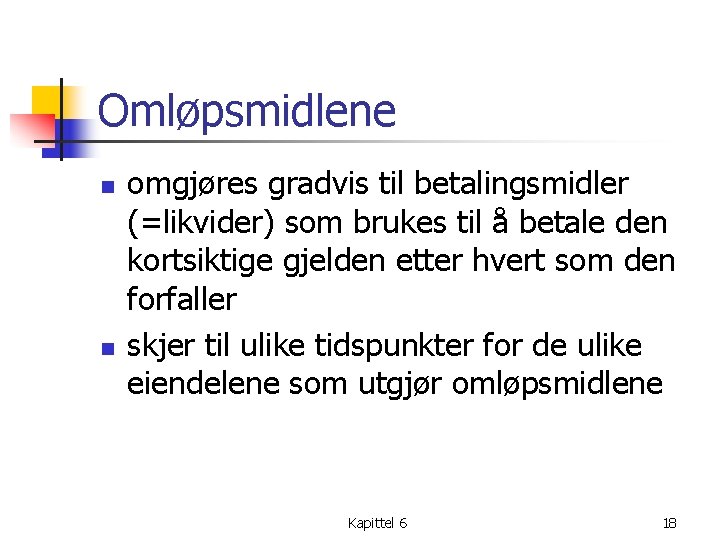 Omløpsmidlene n n omgjøres gradvis til betalingsmidler (=likvider) som brukes til å betale den