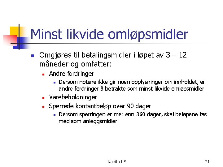 Minst likvide omløpsmidler n Omgjøres til betalingsmidler i løpet av 3 – 12 måneder