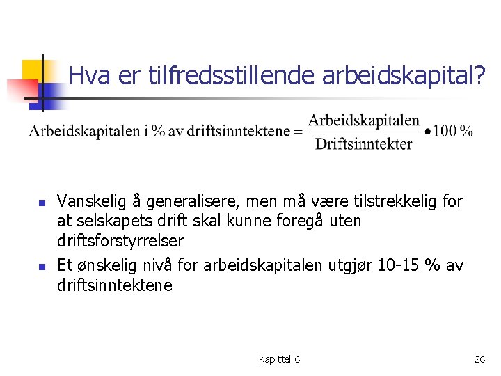 Hva er tilfredsstillende arbeidskapital? n n Vanskelig å generalisere, men må være tilstrekkelig for
