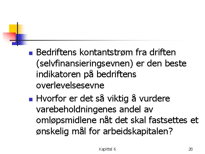 n n Bedriftens kontantstrøm fra driften (selvfinansieringsevnen) er den beste indikatoren på bedriftens overlevelsesevne