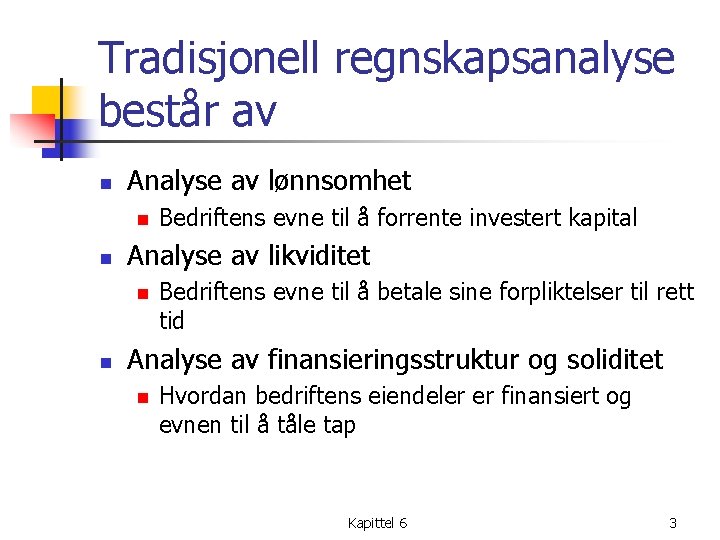 Tradisjonell regnskapsanalyse består av n Analyse av lønnsomhet n n Analyse av likviditet n