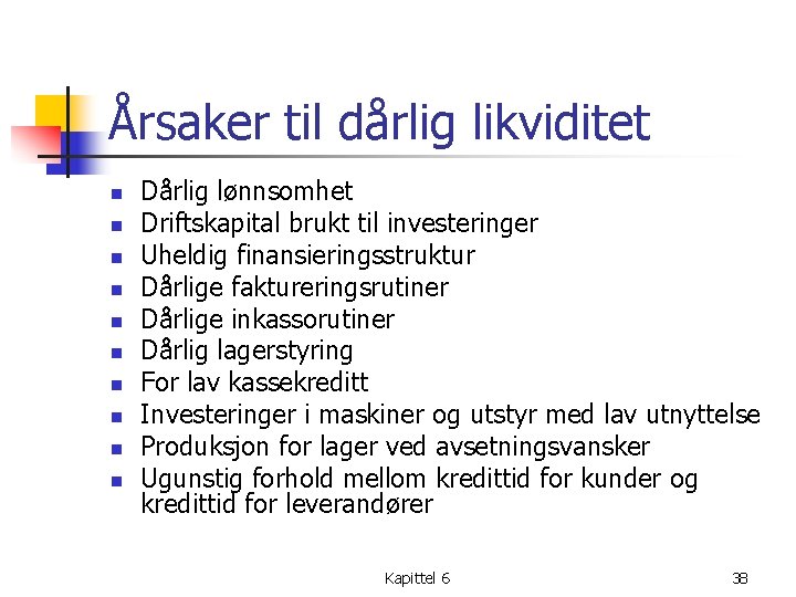 Årsaker til dårlig likviditet n n n n n Dårlig lønnsomhet Driftskapital brukt til
