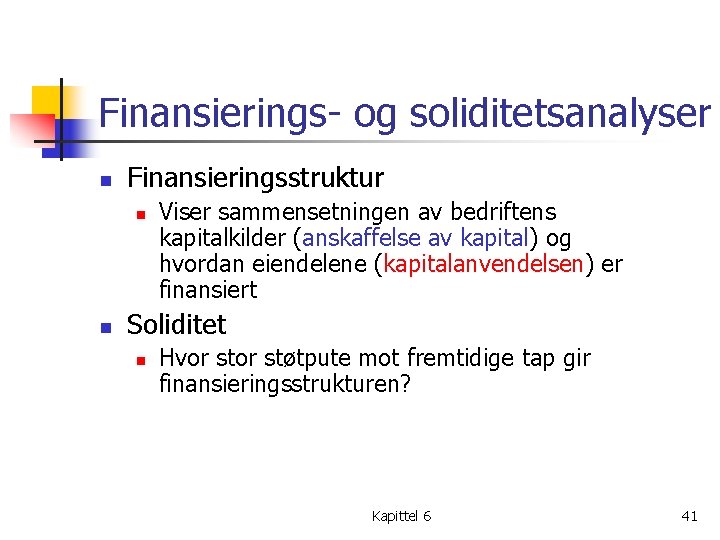 Finansierings- og soliditetsanalyser n Finansieringsstruktur n n Viser sammensetningen av bedriftens kapitalkilder (anskaffelse av