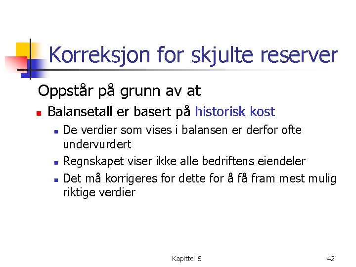 Korreksjon for skjulte reserver Oppstår på grunn av at n Balansetall er basert på
