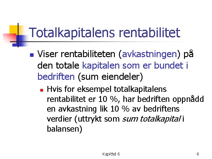 Totalkapitalens rentabilitet n Viser rentabiliteten (avkastningen) på den totale kapitalen som er bundet i