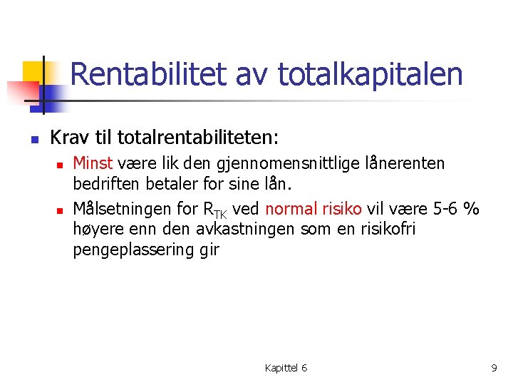 Rentabilitet av totalkapitalen n Krav til totalrentabiliteten: n n Minst være lik den gjennomensnittlige