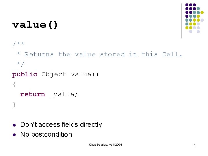 value() /** * Returns the value stored in this Cell. */ public Object value()