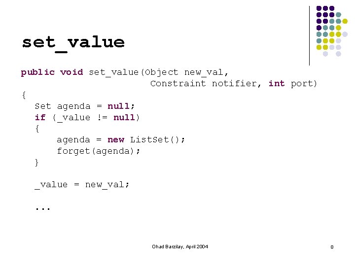set_value public void set_value(Object new_val, Constraint notifier, int port) { Set agenda = null;