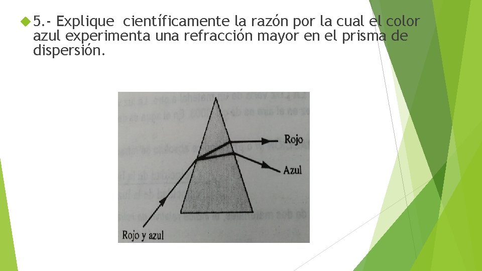  5. - Explique científicamente la razón por la cual el color azul experimenta