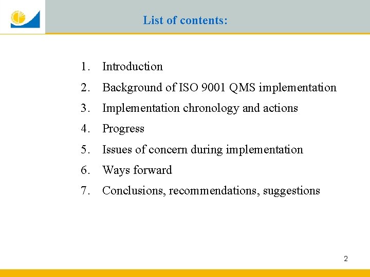 List of contents: 1. Introduction 2. Background of ISO 9001 QMS implementation 3. Implementation