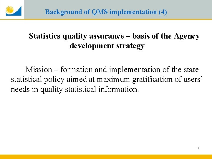 Background of QMS implementation (4) Statistics quality assurance – basis of the Agency development