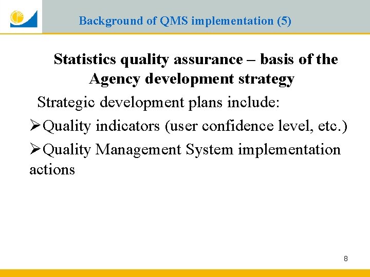 Background of QMS implementation (5) Statistics quality assurance – basis of the Agency development