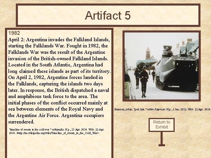 Artifact 5 1982 April 2: Argentina invades the Falkland Islands, starting the Falklands War.