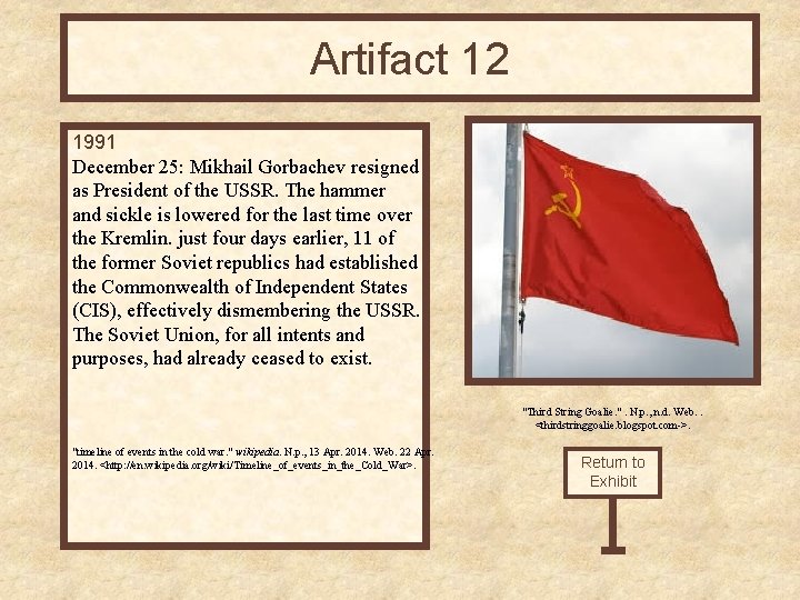 Artifact 12 1991 December 25: Mikhail Gorbachev resigned as President of the USSR. The