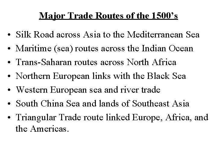 Major Trade Routes of the 1500’s • • Silk Road across Asia to the