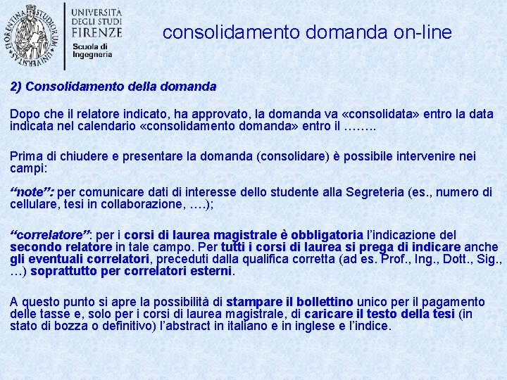 consolidamento domanda on-line 2) Consolidamento della domanda Dopo che il relatore indicato, ha approvato,