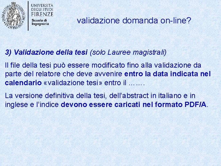 validazione domanda on-line? 3) Validazione della tesi (solo Lauree magistrali) Il file della tesi