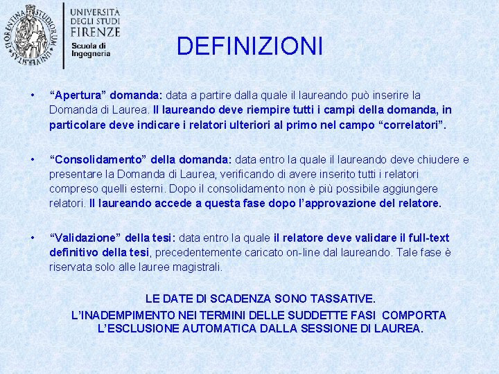 DEFINIZIONI • “Apertura” domanda: data a partire dalla quale il laureando può inserire la