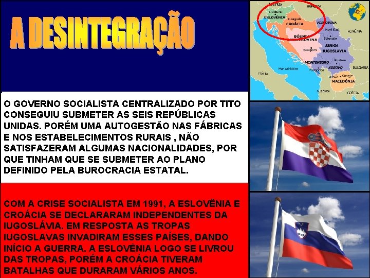 O GOVERNO SOCIALISTA CENTRALIZADO POR TITO CONSEGUIU SUBMETER AS SEIS REPÚBLICAS UNIDAS. PORÉM UMA