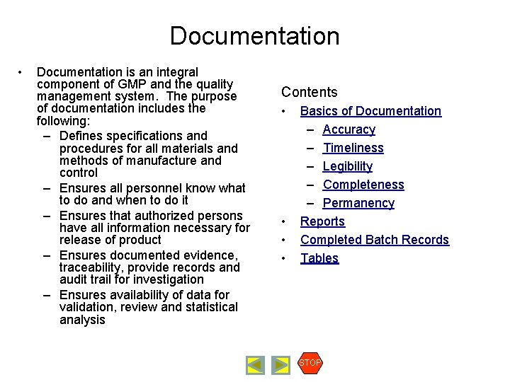 Documentation • Documentation is an integral component of GMP and the quality management system.
