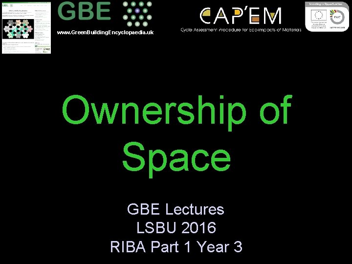 www. Green. Building. Encyclopaedia. uk Ownership of Space GBE Lectures LSBU 2016 RIBA Part