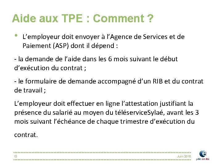 Aide aux TPE : Comment ? • L’employeur doit envoyer à l’Agence de Services